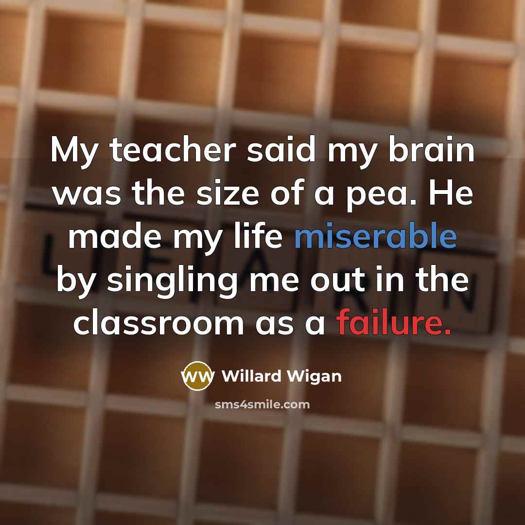 “My teacher said my brain was the size of a…” quote by Willard Wigan