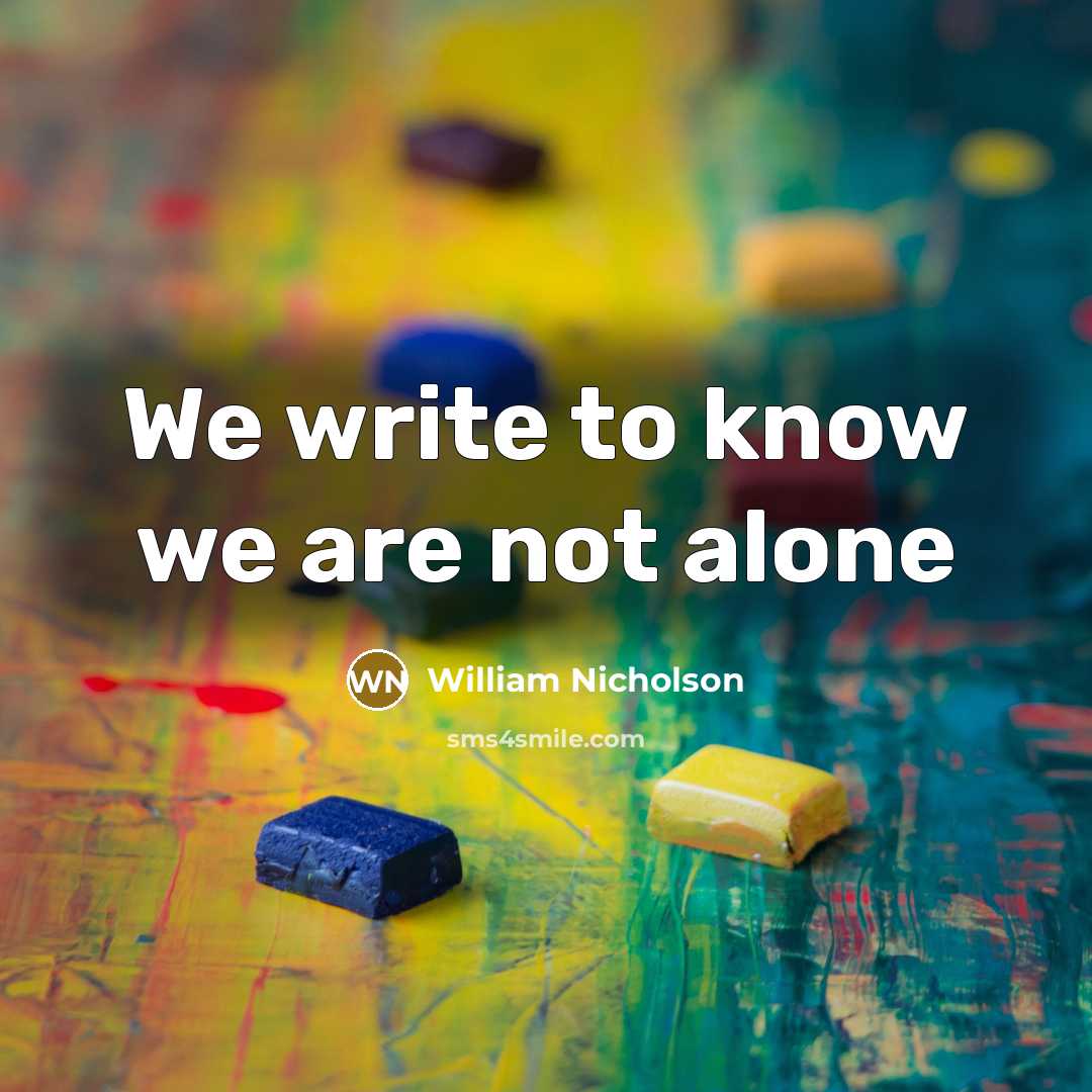 “We write to know we are not alone…” quote by William Nicholson