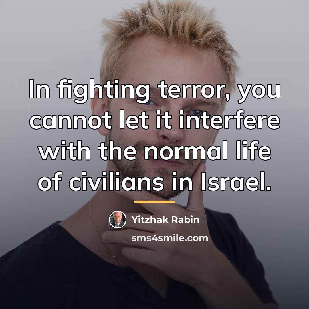 “In fighting terror, you cannot let it interfere with the…” quote by Yitzhak Rabin