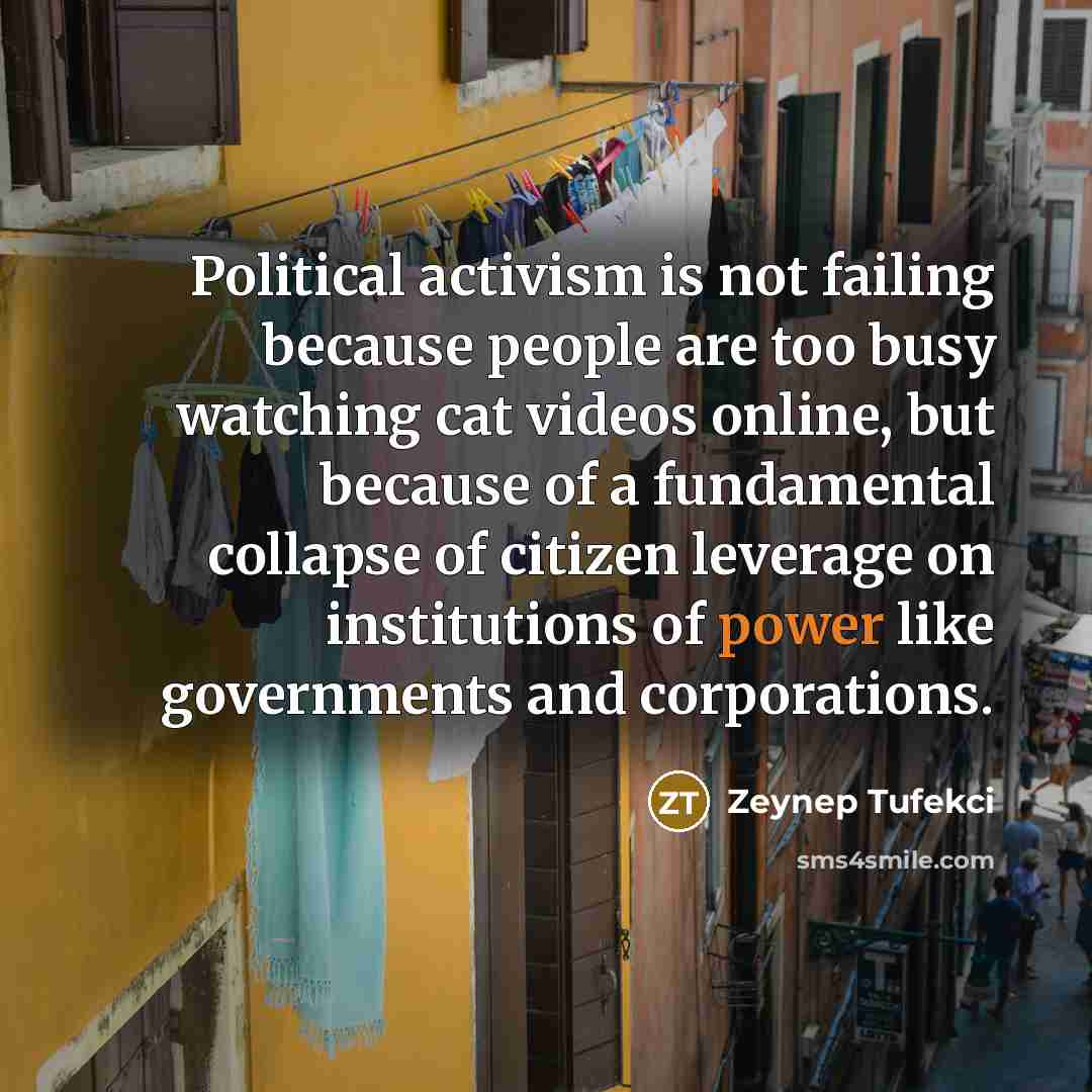 “Political activism is not failing because people are too busy…” quote by Zeynep Tufekci