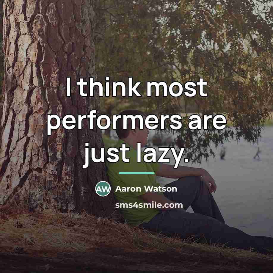 “I think most performers are just lazy.…” quote by Aaron Watson