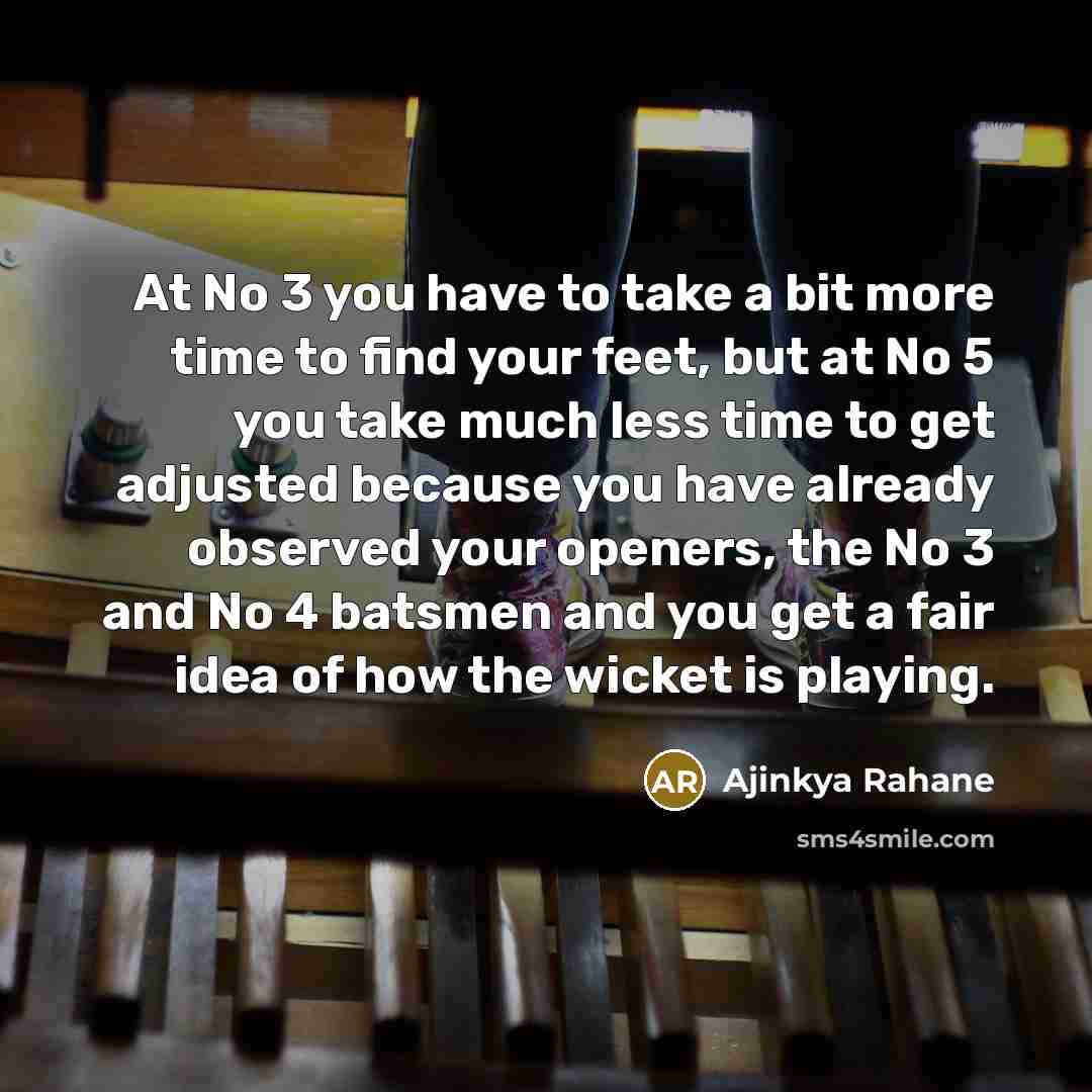 “At No 3 you have to take a bit more…” quote by Ajinkya Rahane