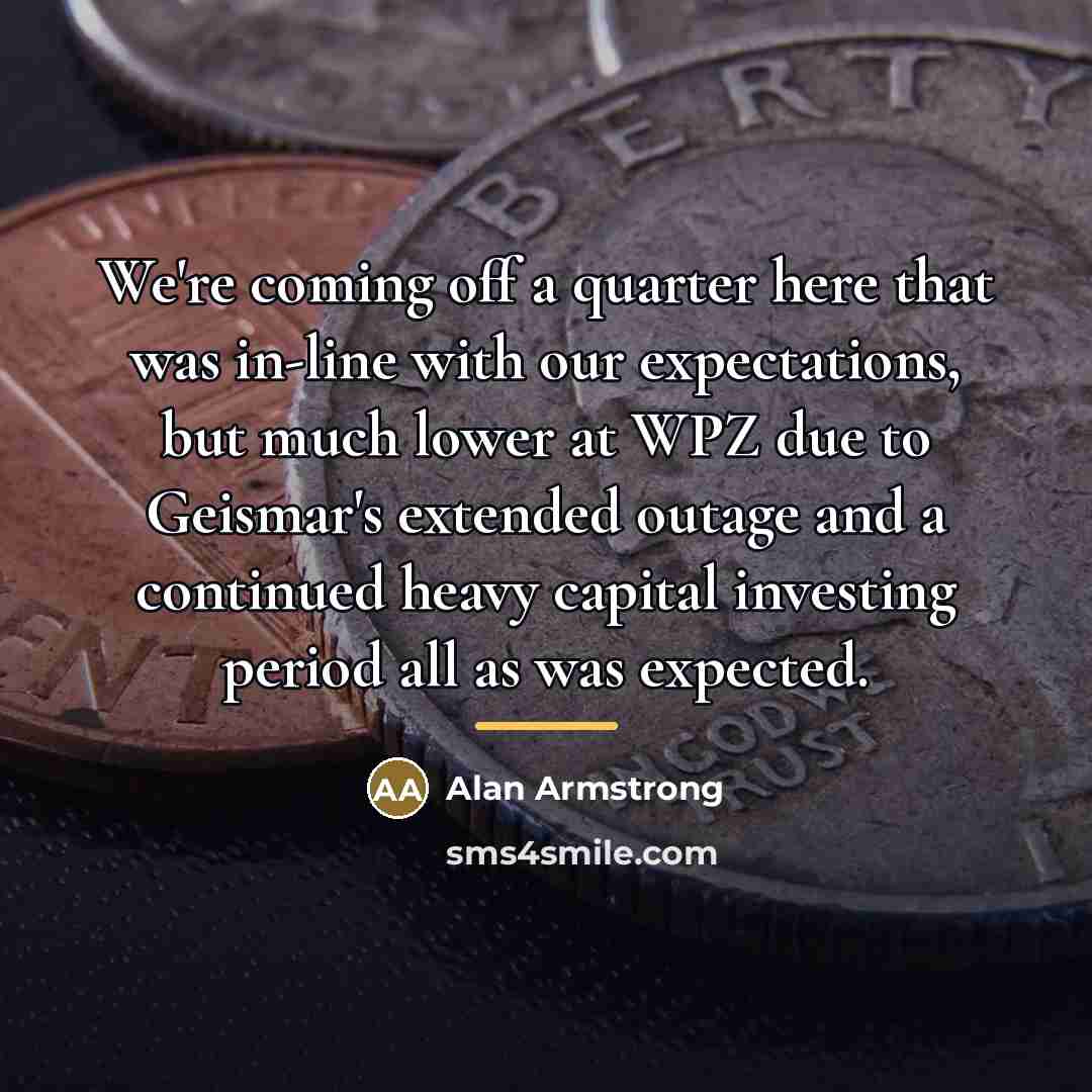 “We're coming off a quarter here that was in-line with…” quote by Alan Armstrong