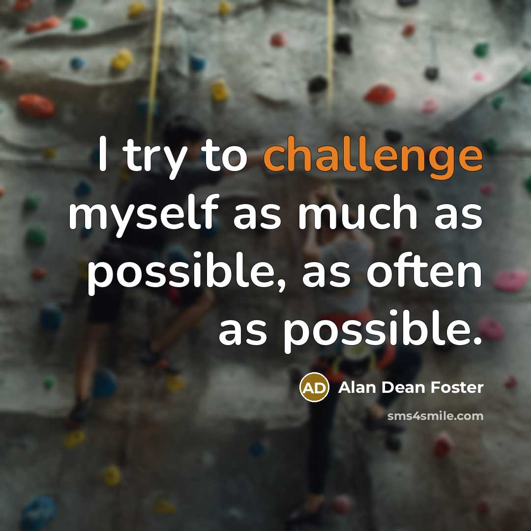 “I try to challenge myself as much as possible, as…” quote by Alan Dean Foster