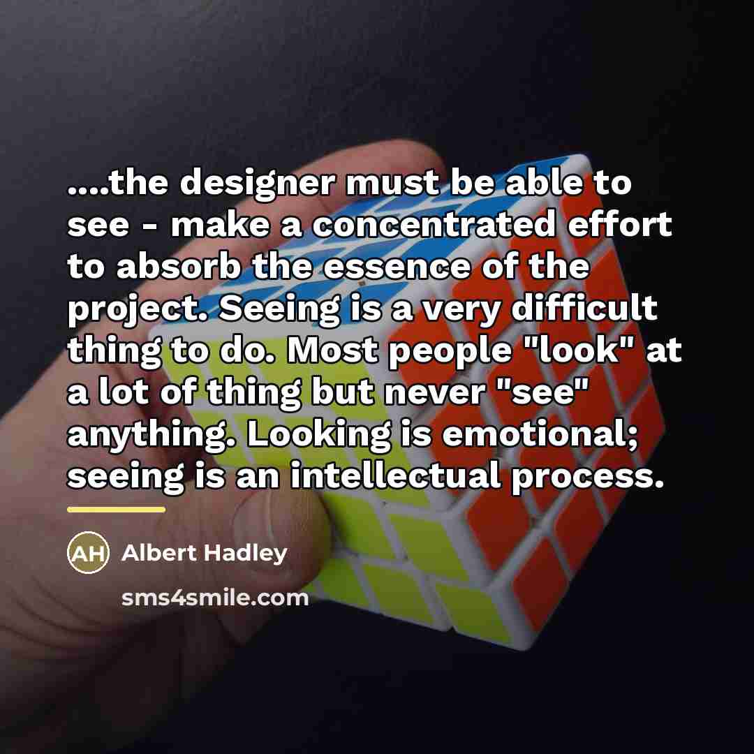 “....the designer must be able to see - make a…” quote by Albert Hadley
