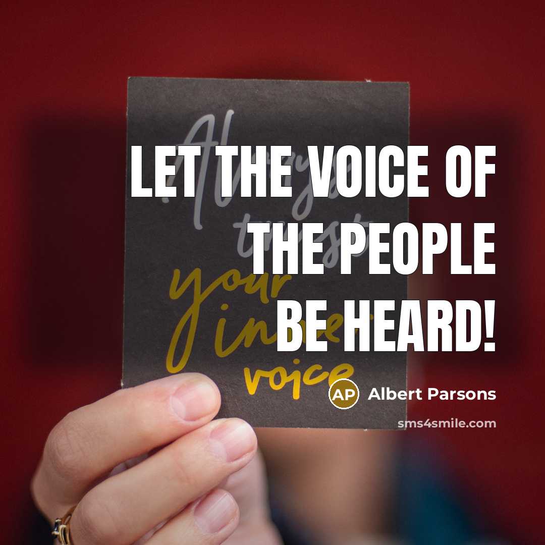 “Let the voice of the people be heard!…” quote by Albert Parsons
