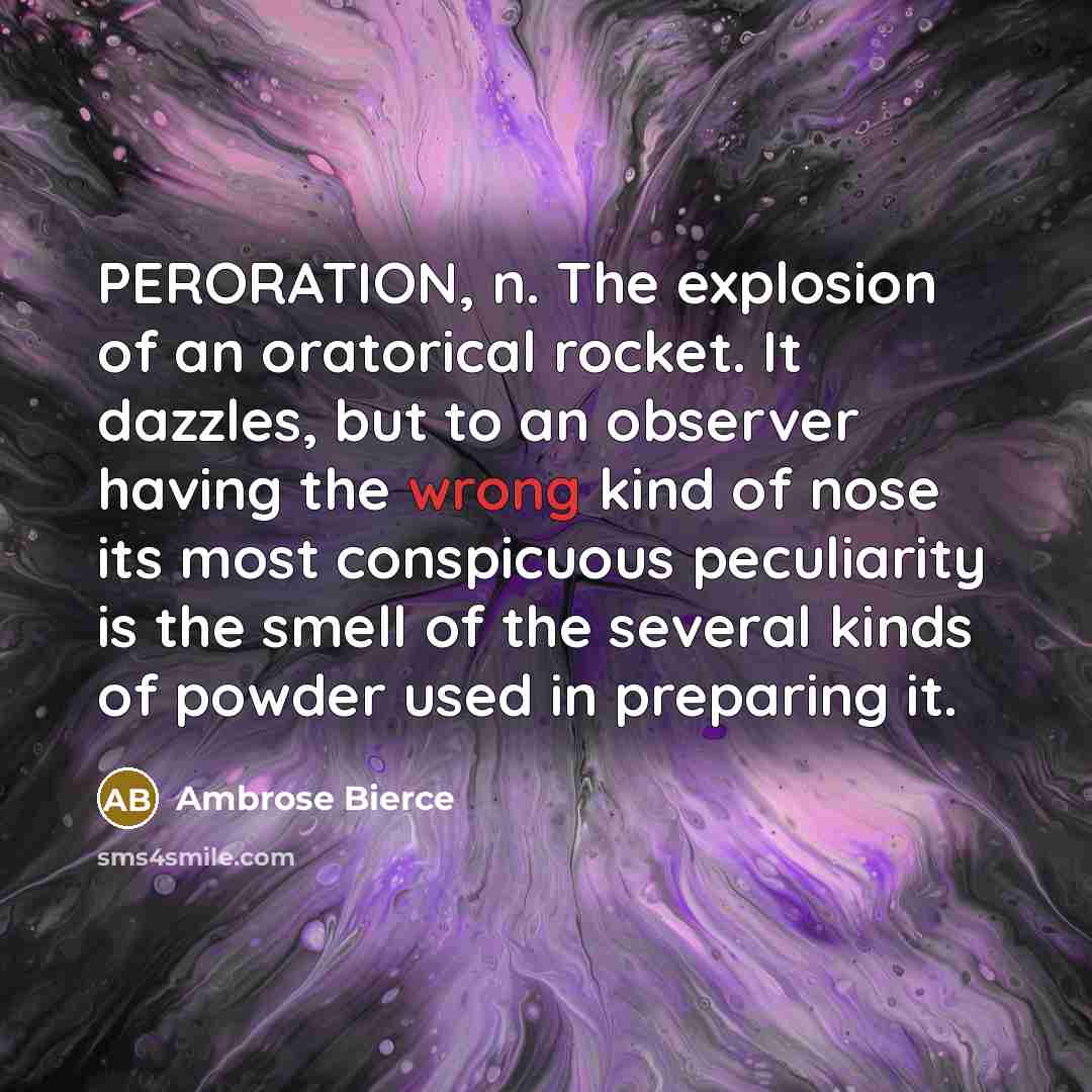 “PERORATION, n. The explosion of an oratorical rocket. It dazzles,…” quote by Ambrose Bierce