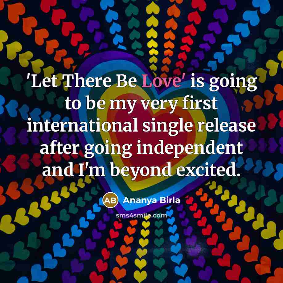 “'Let There Be Love' is going to be my very…” quote by Ananya Birla