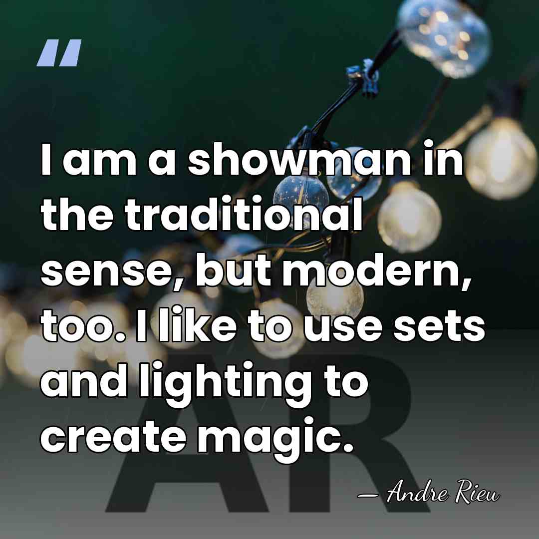 I am a showman in the traditional sense, but modern, too. I&hellip; - Andre Rieu