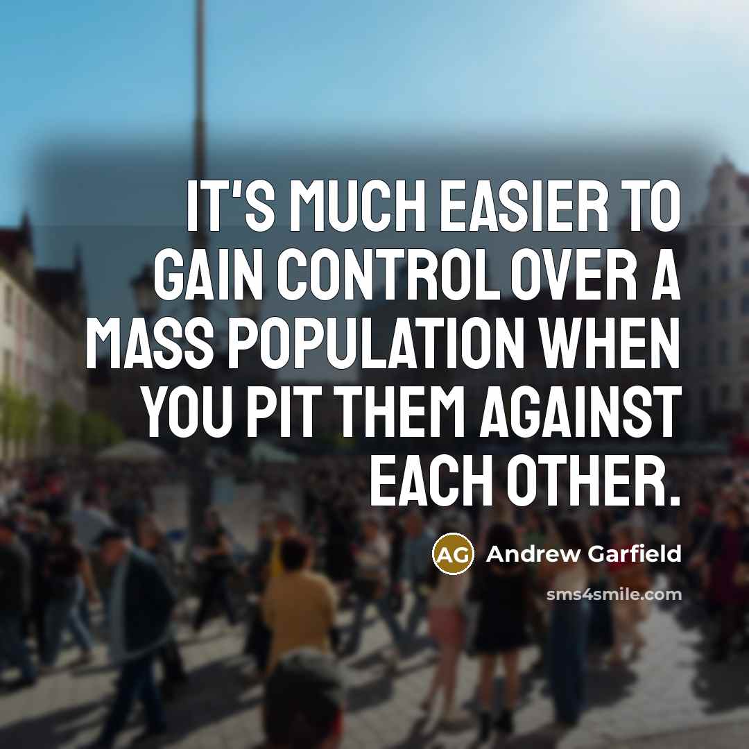 “It's much easier to gain control over a mass population…” quote by Andrew Garfield