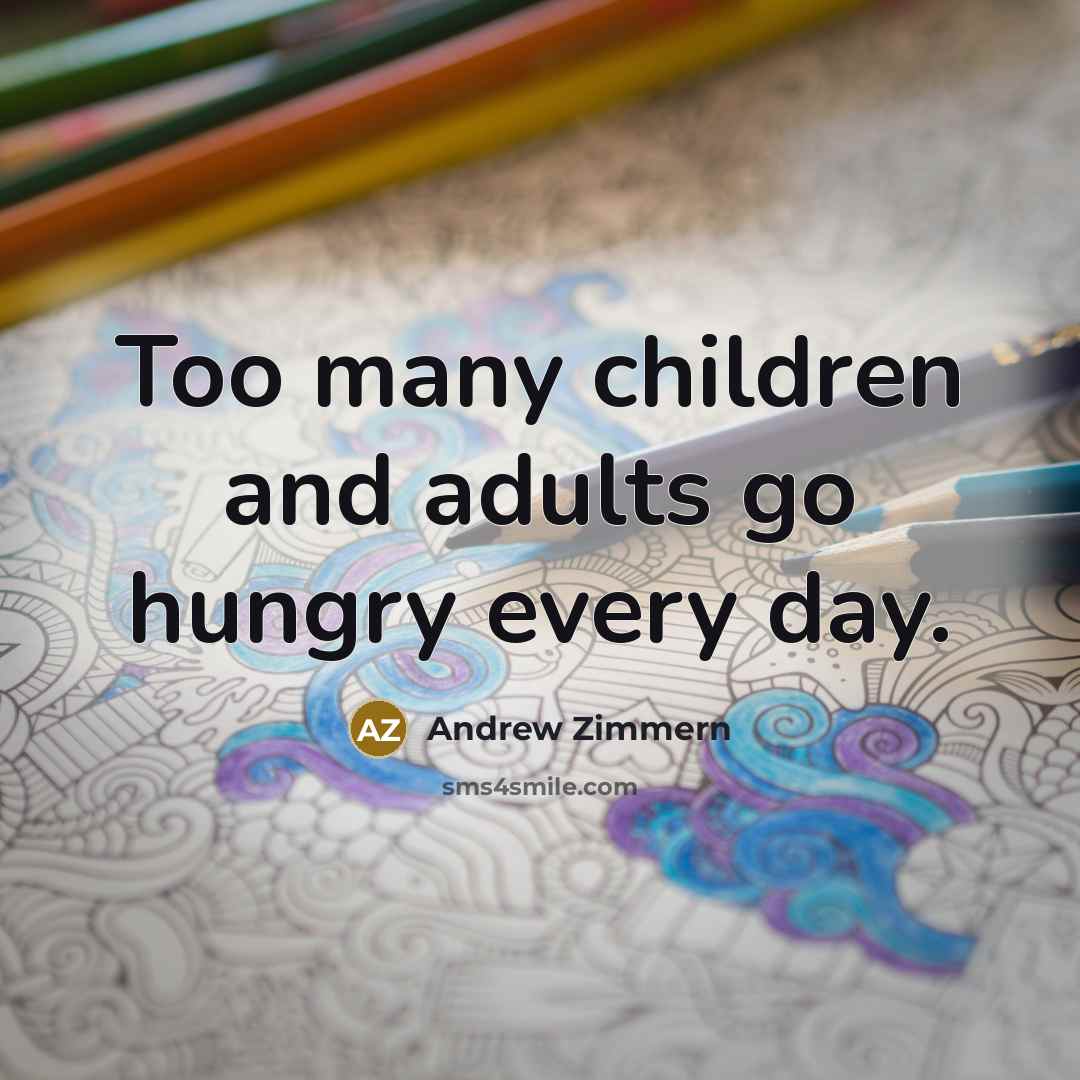 “Too many children and adults go hungry every day.…” quote by Andrew Zimmern