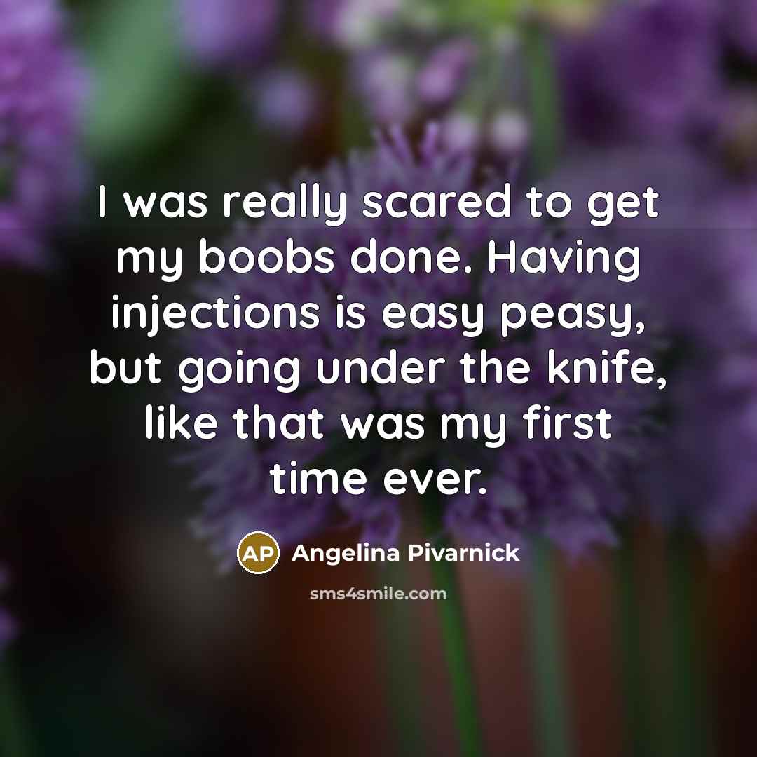 “I was really scared to get my boobs done. Having…” quote by Angelina Pivarnick