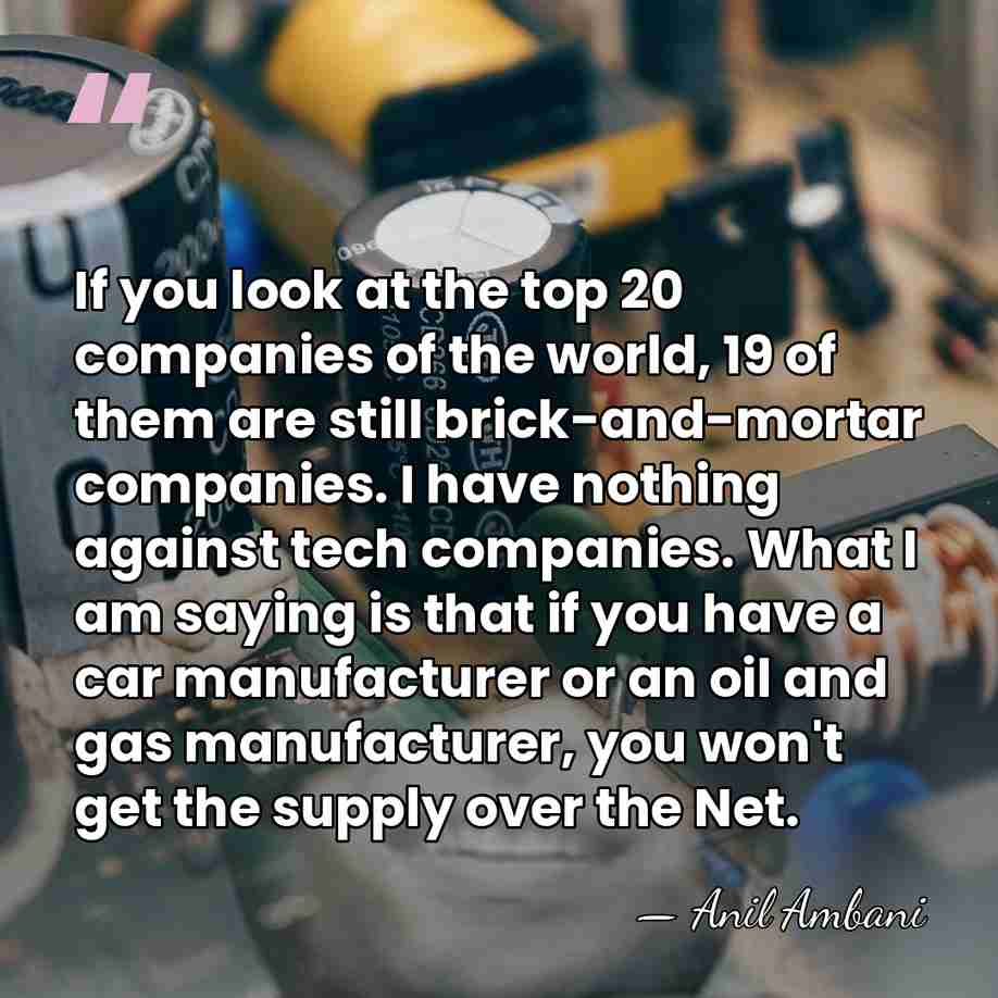 If you look at the top 20 companies of the world, 19&hellip; - Anil Ambani