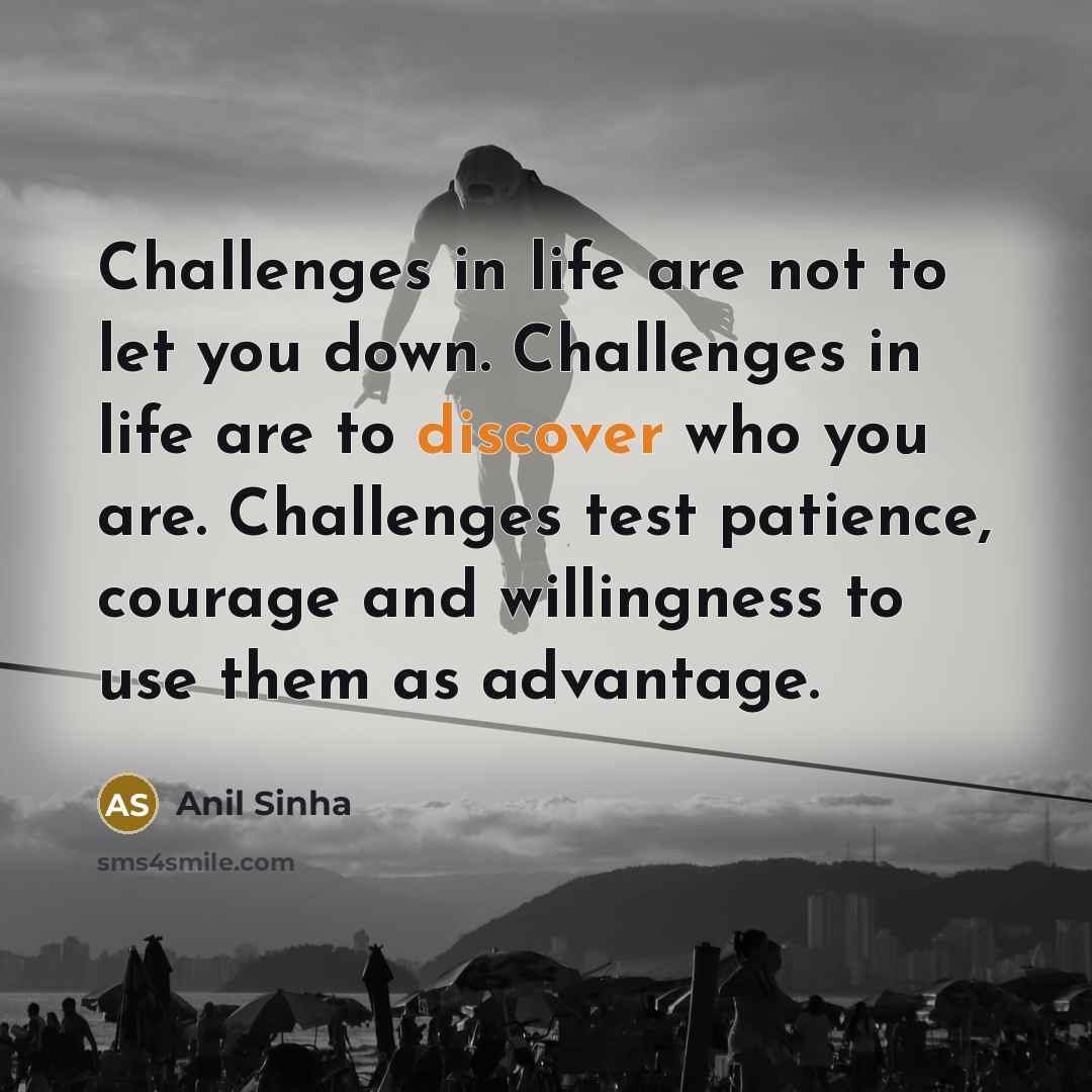 “Challenges in life are not to let you down. Challenges…” quote by Anil Sinha