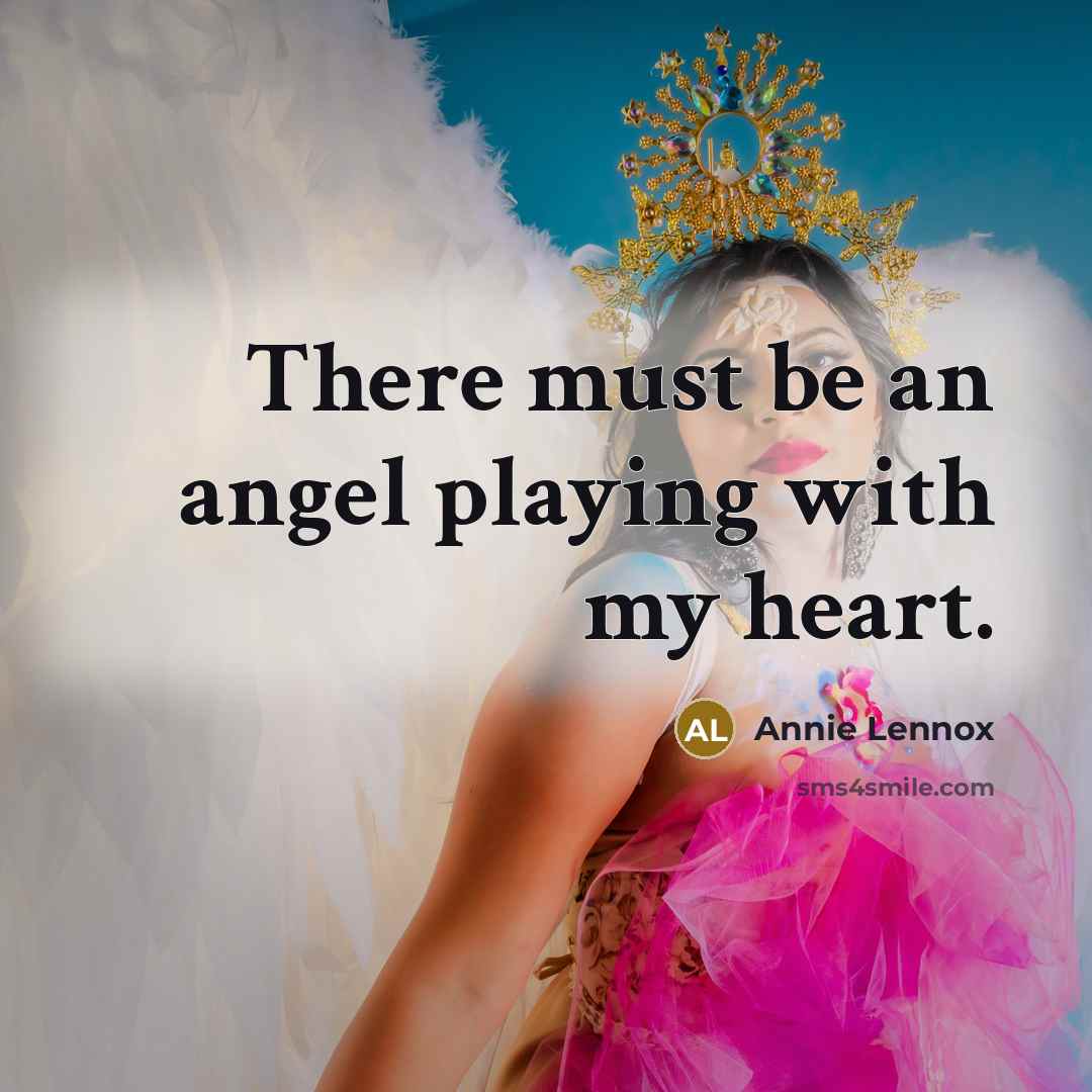 “There must be an angel playing with my heart.…” quote by Annie Lennox