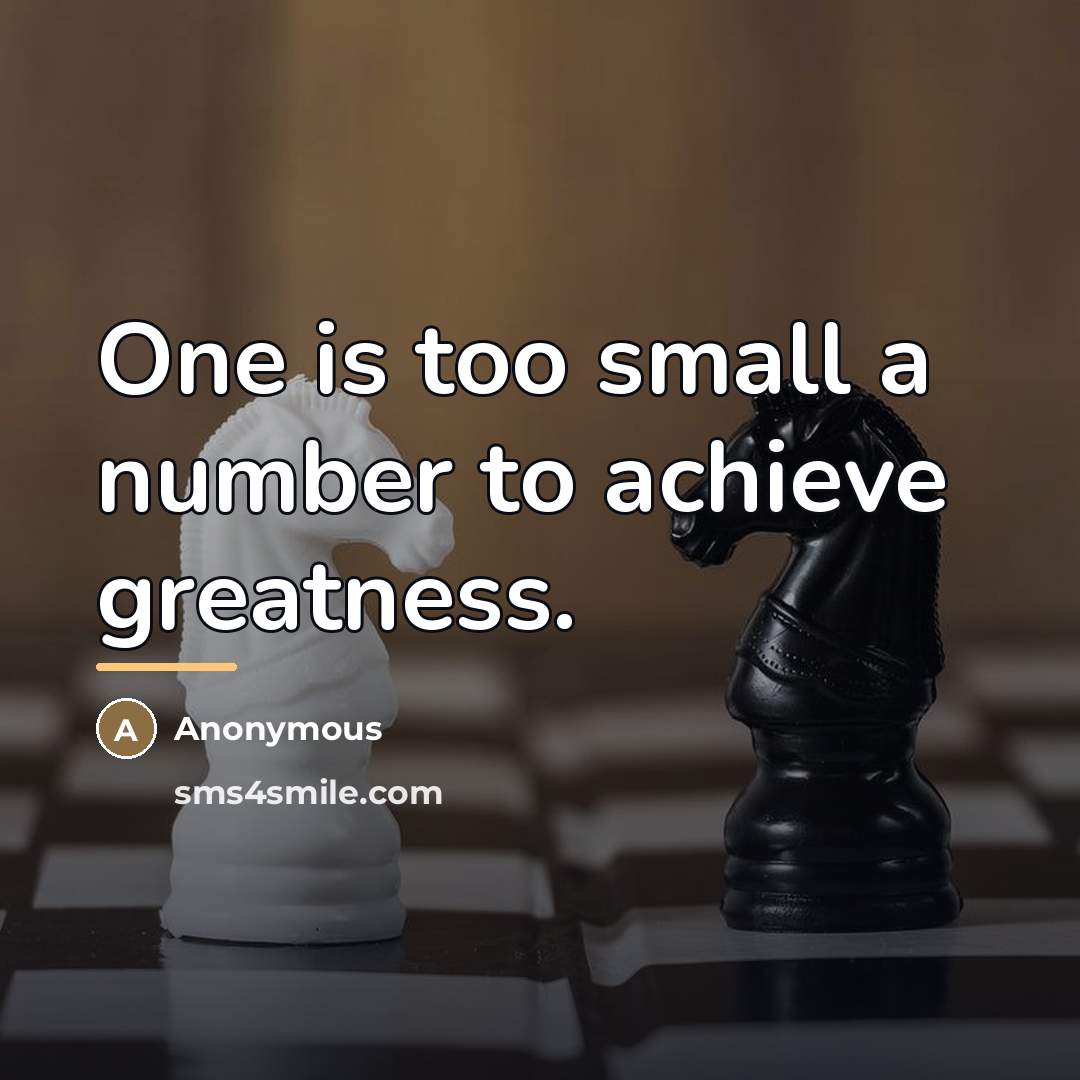 “One is too small a number to achieve greatness.…” quote by Anonymous