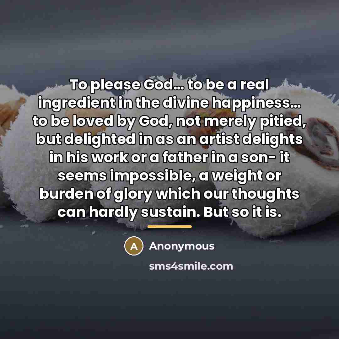 “To please God… to be a real ingredient in the…” quote by Anonymous