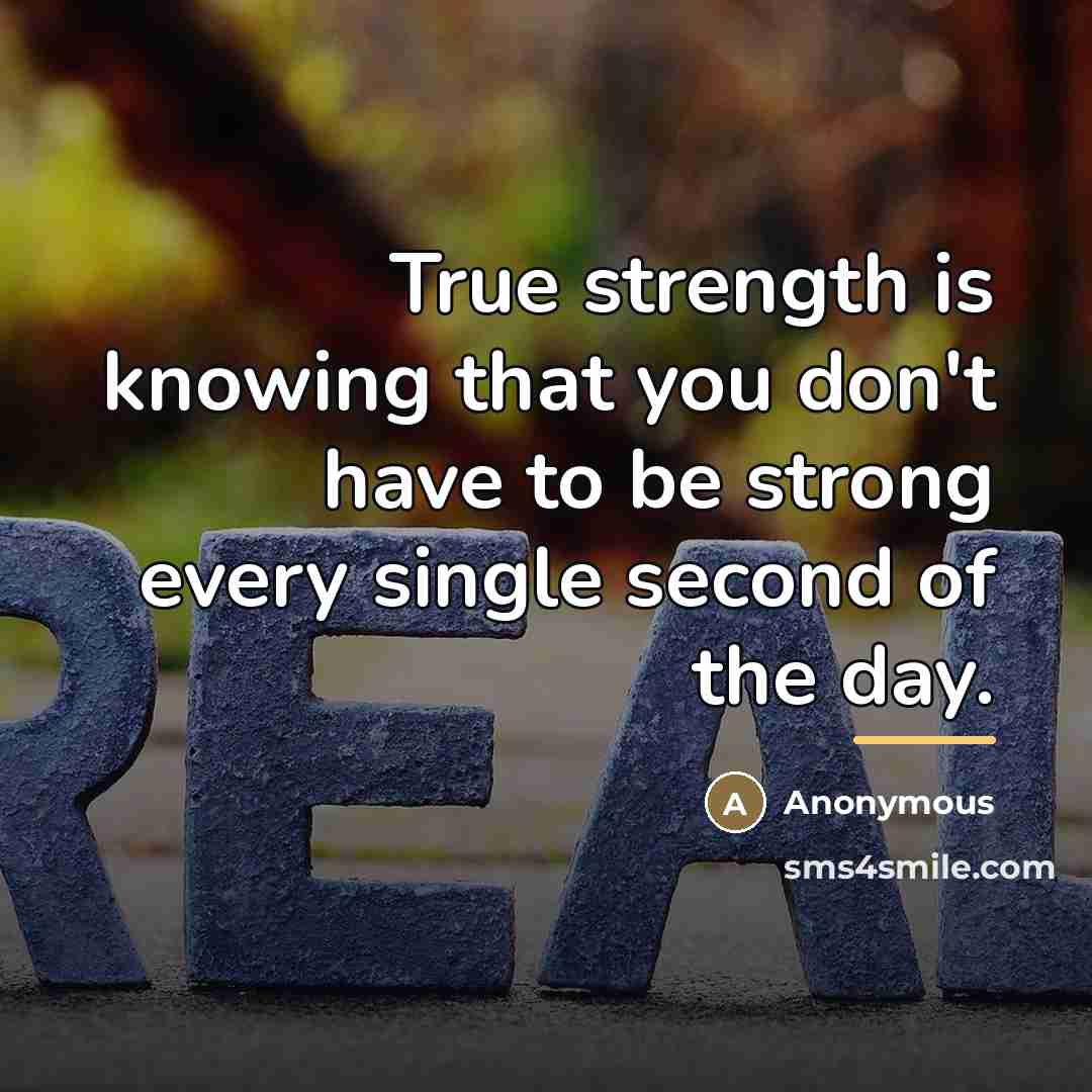“True strength is knowing that you don't have to be…” quote by Anonymous