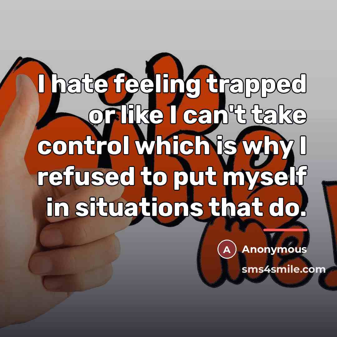 “I hate feeling trapped or like I can't take control…” quote by Anonymous