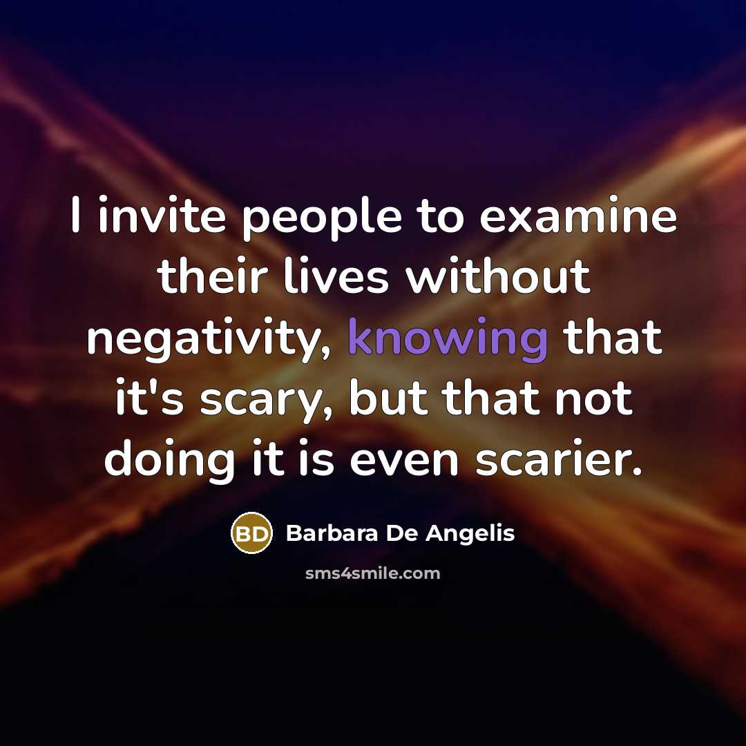 “I invite people to examine their lives without negativity, knowing…” quote by Barbara De Angelis