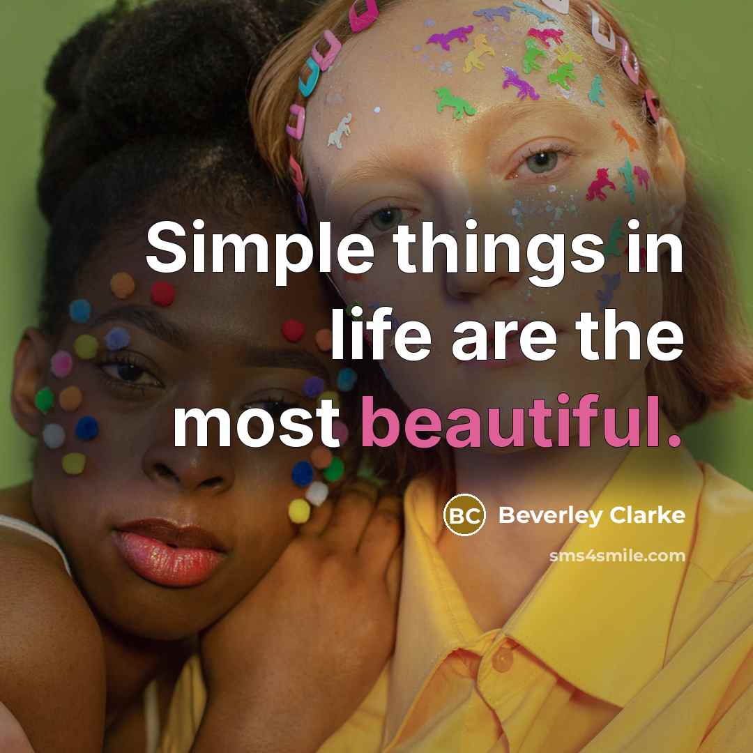 “Simple things in life are the most beautiful.…” quote by Beverley Clarke