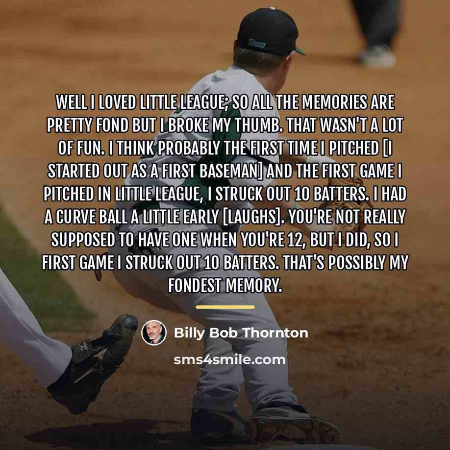 “Well I loved Little League; so all the memories are…” quote by Billy Bob Thornton
