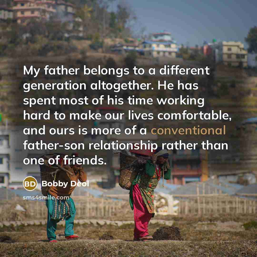 “My father belongs to a different generation altogether. He has…” quote by Bobby Deol