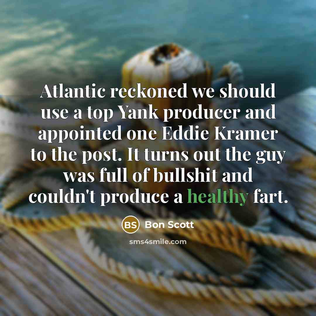 “Atlantic reckoned we should use a top Yank producer and…” quote by Bon Scott