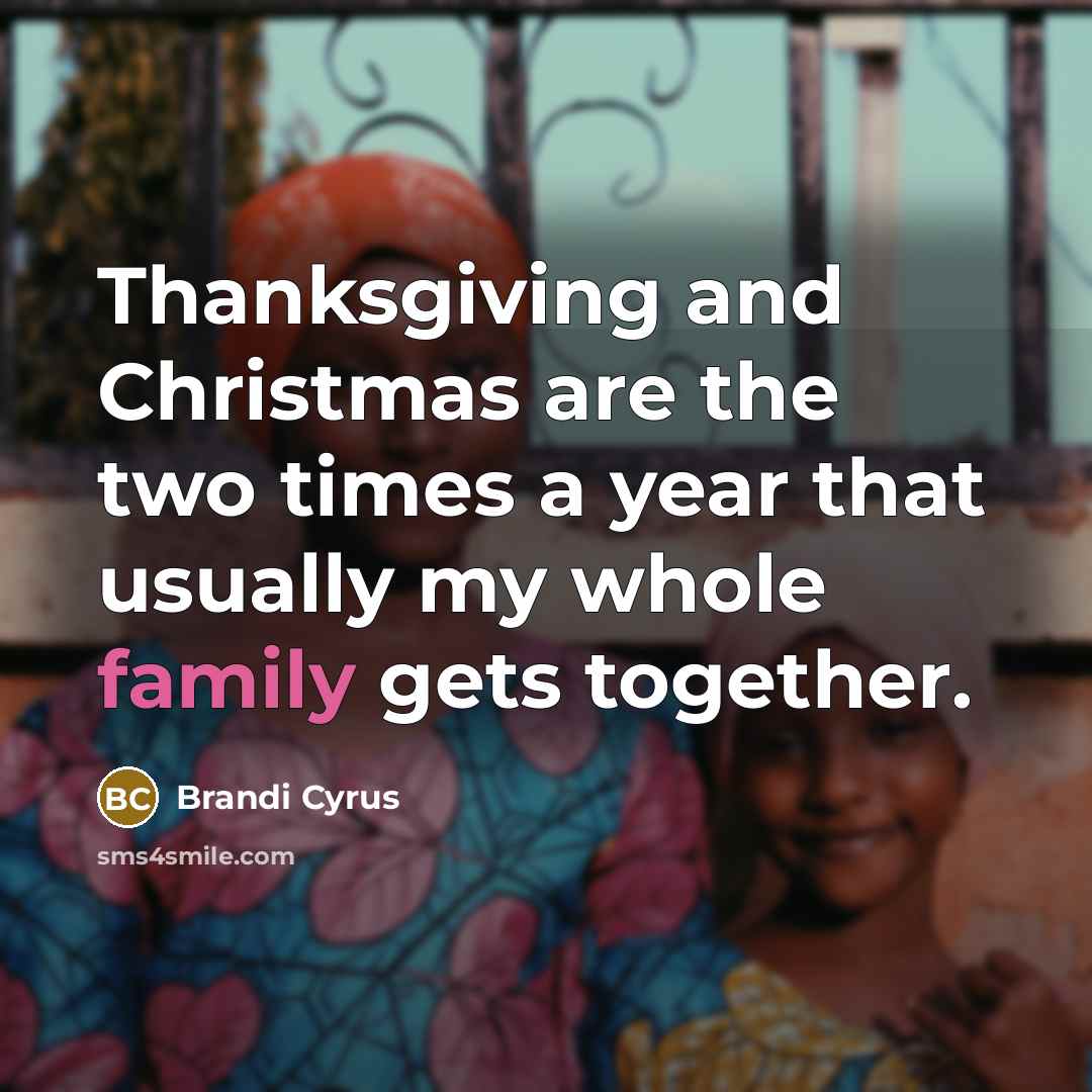 “Thanksgiving and Christmas are the two times a year that…” quote by Brandi Cyrus