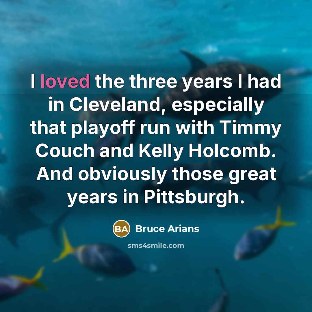 “I loved the three years I had in Cleveland, especially…” quote by Bruce Arians
