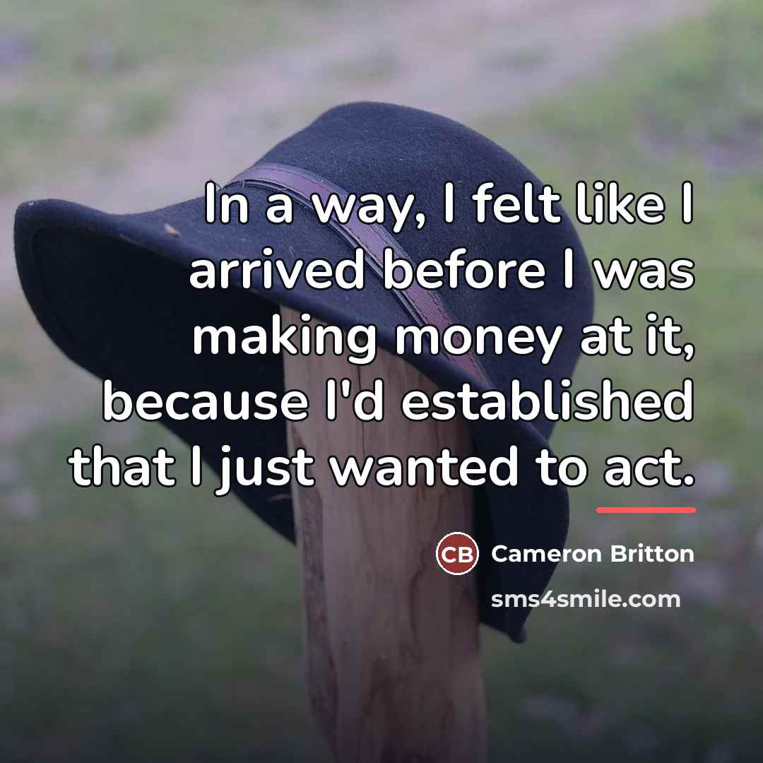 “In a way, I felt like I arrived before I…” quote by Cameron Britton