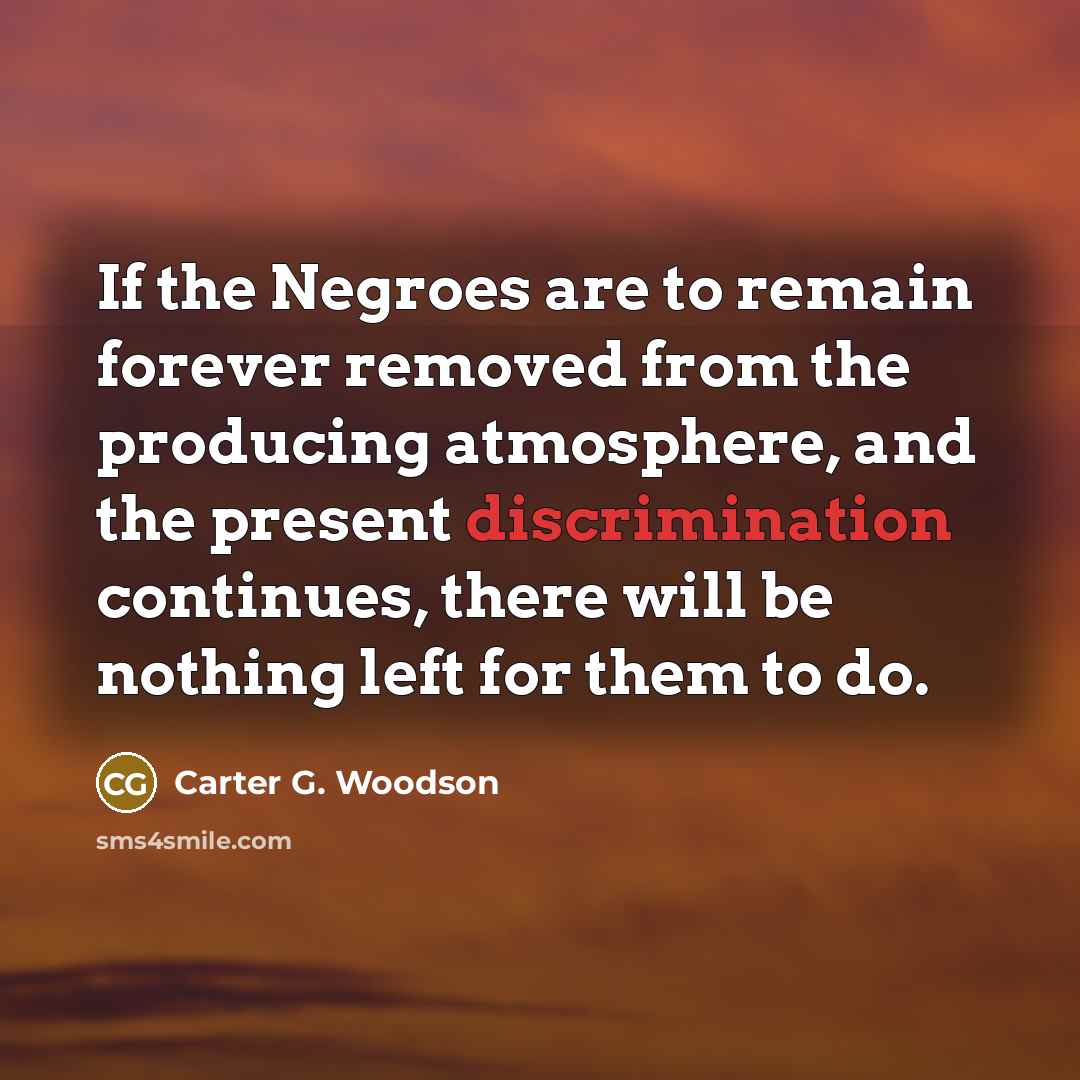 “If the Negroes are to remain forever removed from the…” quote by Carter G. Woodson