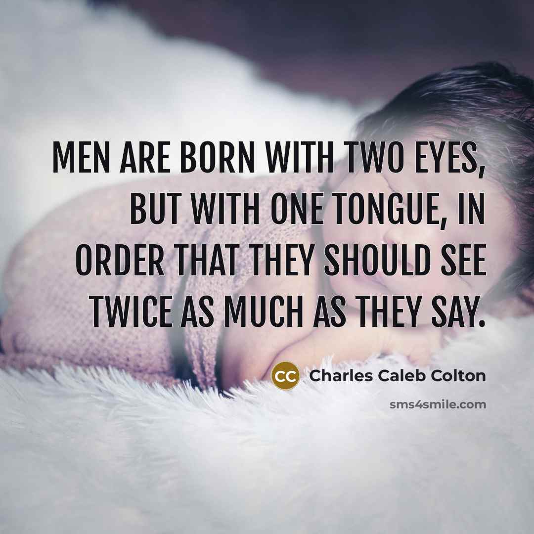 “Men are born with two eyes, but with one tongue,…” quote by Charles Caleb Colton