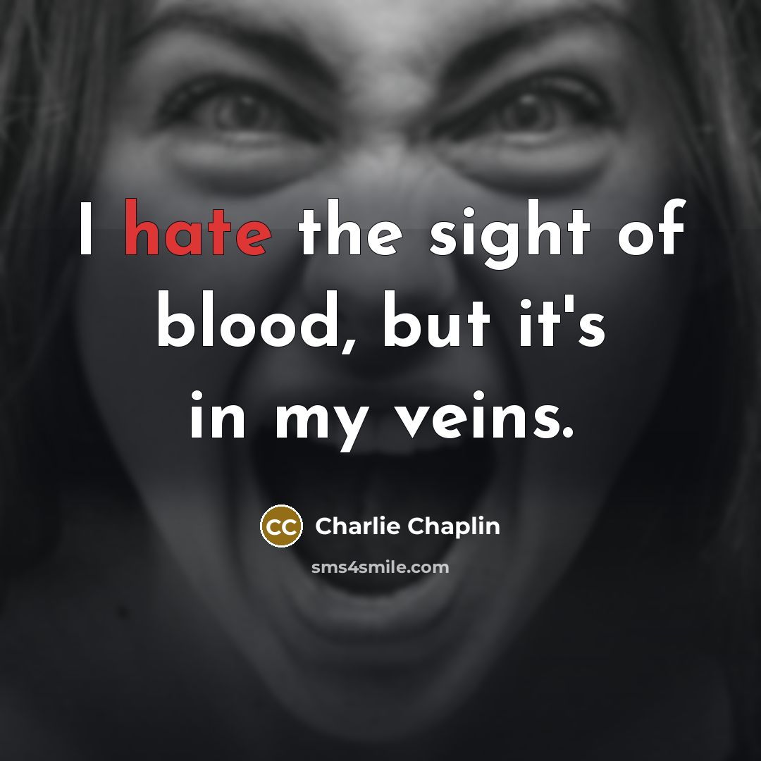 “I hate the sight of blood, but it's in my…” quote by Charlie Chaplin