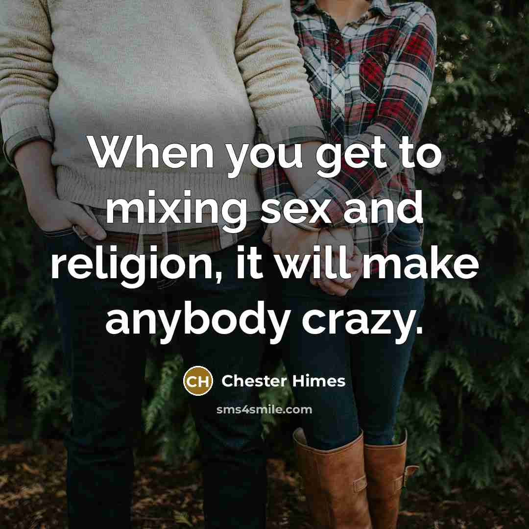 “When you get to mixing sex and religion, it will…” quote by Chester Himes