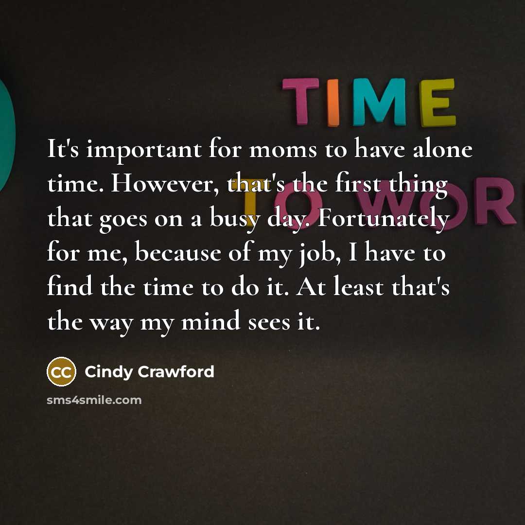 “It's important for moms to have alone time. However, that's…” quote by Cindy Crawford