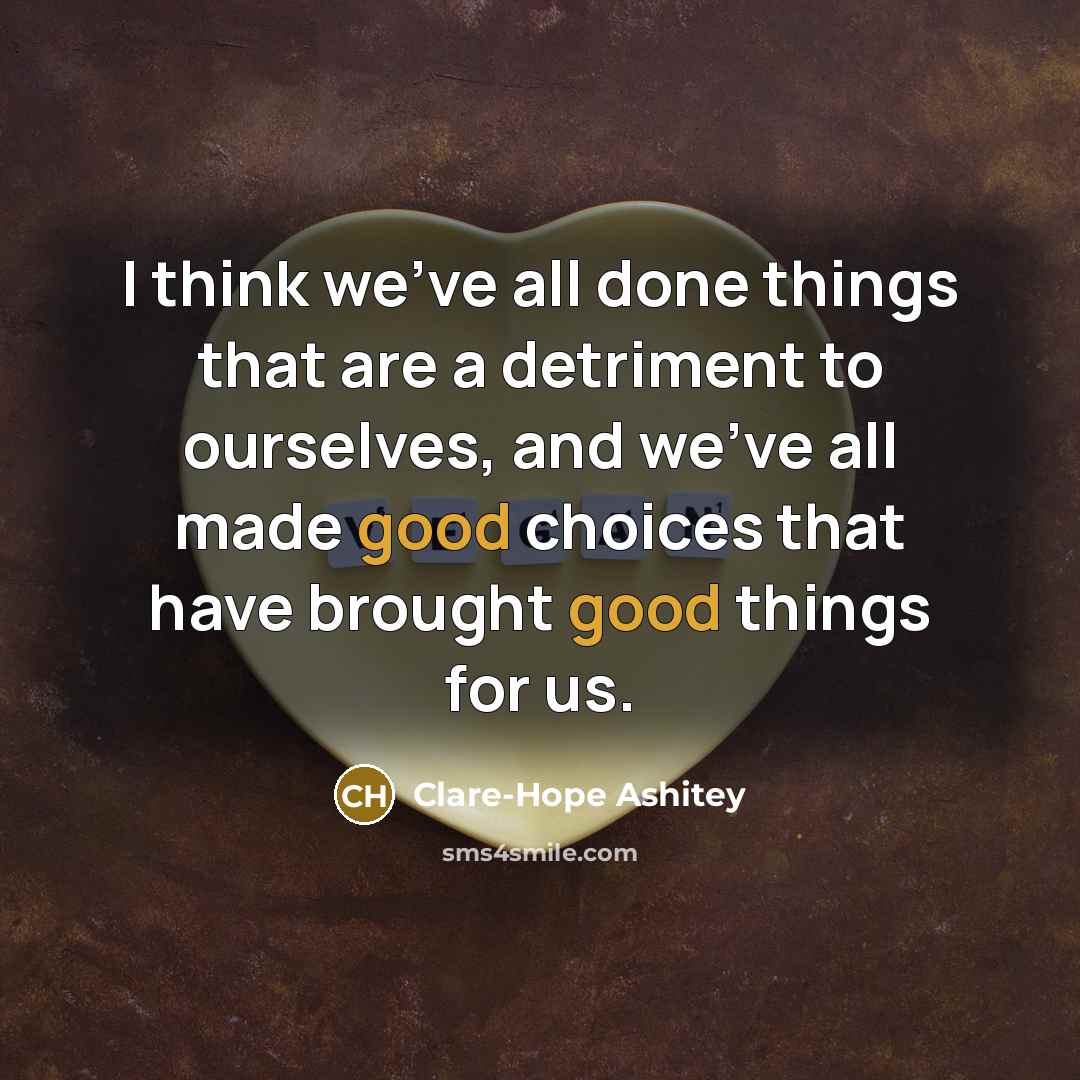 “I think we've all done things that are a detriment…” quote by Clare-Hope Ashitey