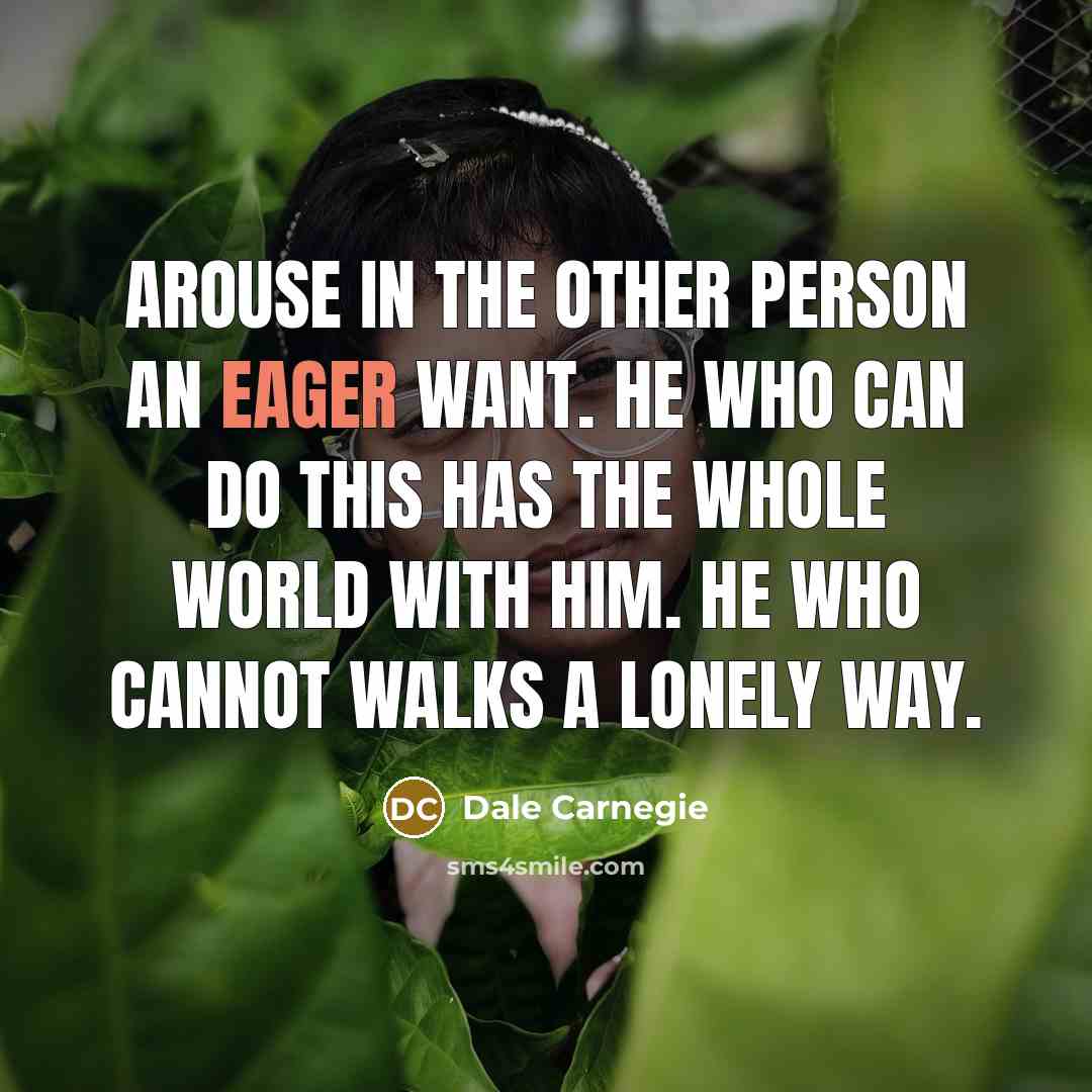 “arouse in the other person an eager want. He who…” quote by Dale Carnegie