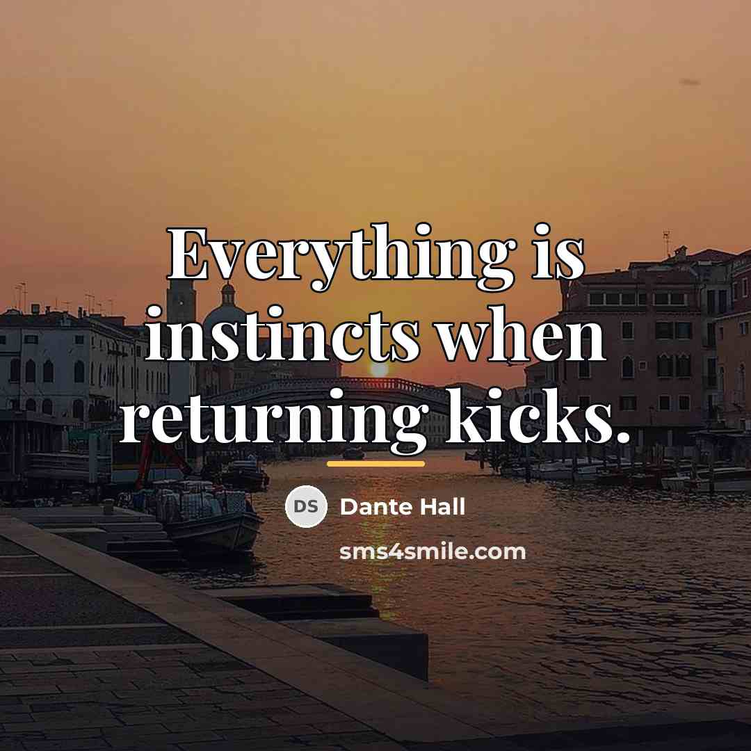 “Everything is instincts when returning kicks.…” quote by Dante Hall