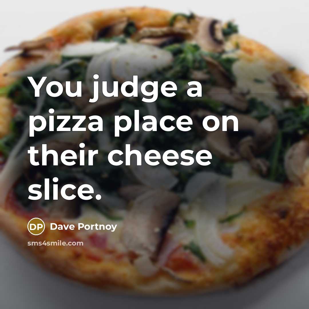 “You judge a pizza place on their cheese slice.…” quote by Dave Portnoy