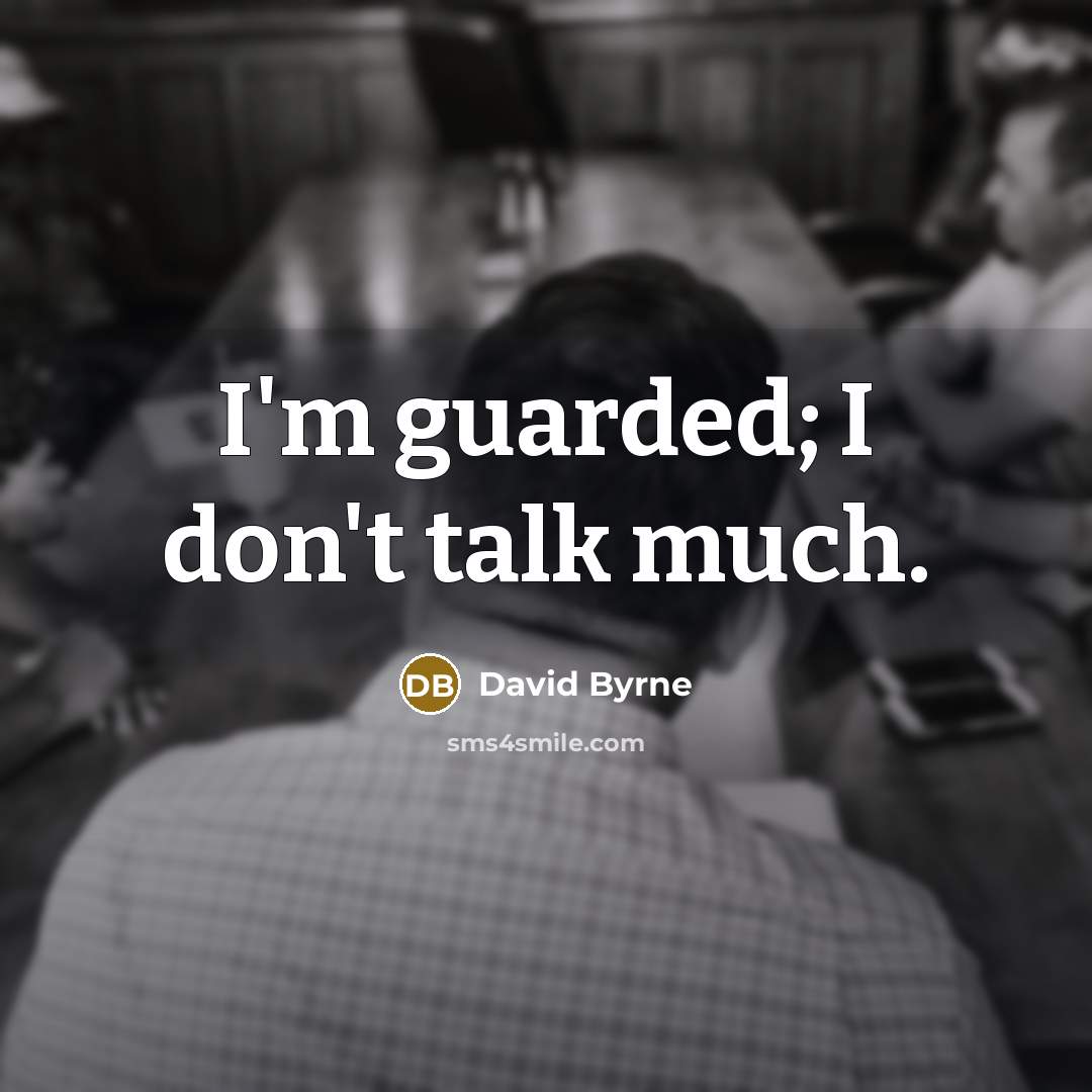 “I'm guarded; I don't talk much.…” quote by David Byrne