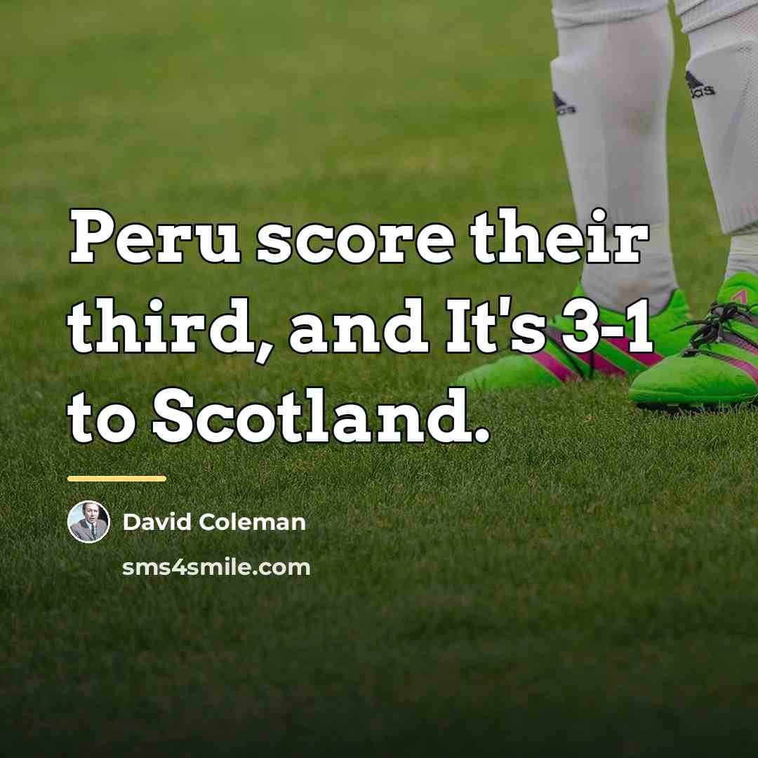 “Peru score their third, and It's 3-1 to Scotland.…” quote by David Coleman