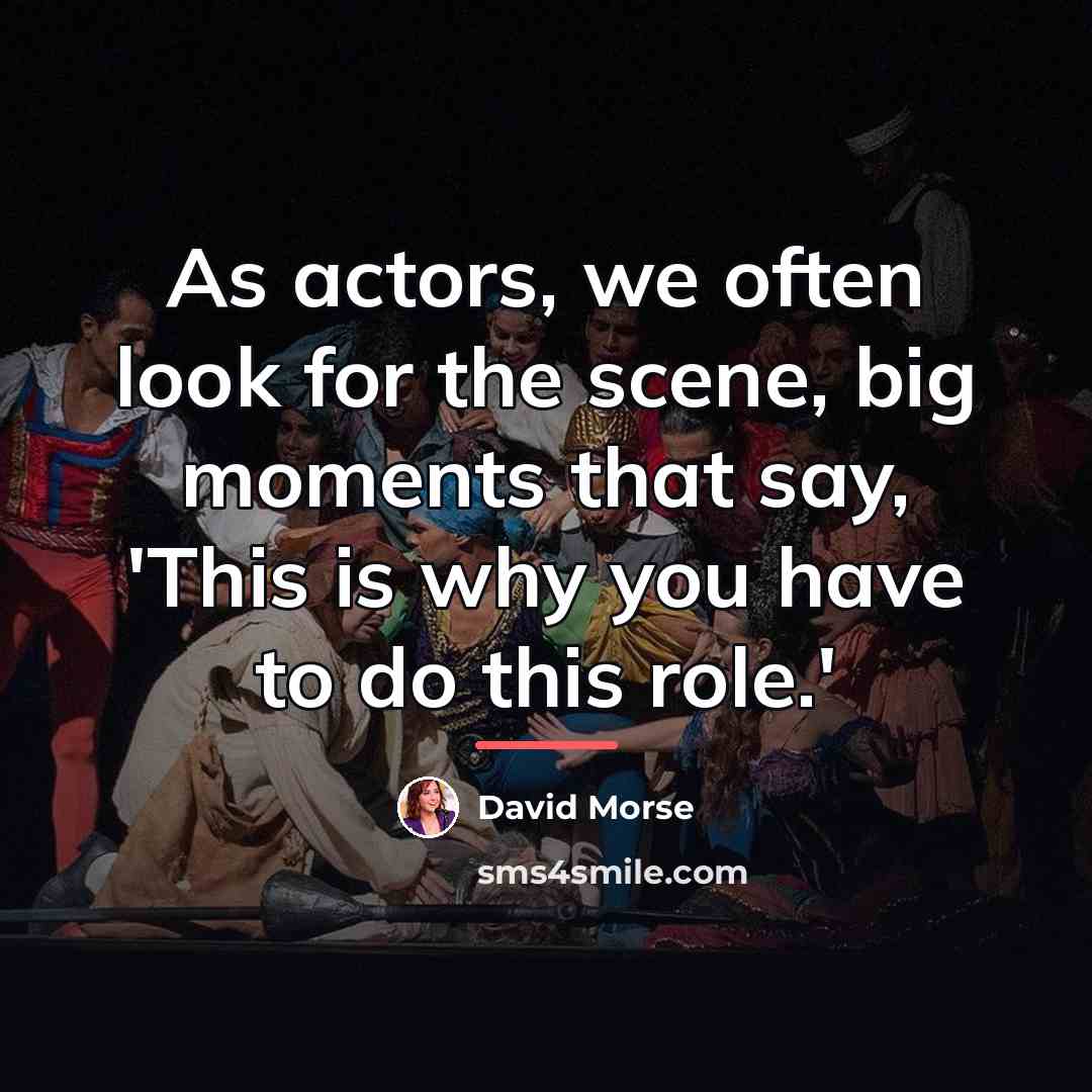 “As actors, we often look for the scene, big moments…” quote by David Morse