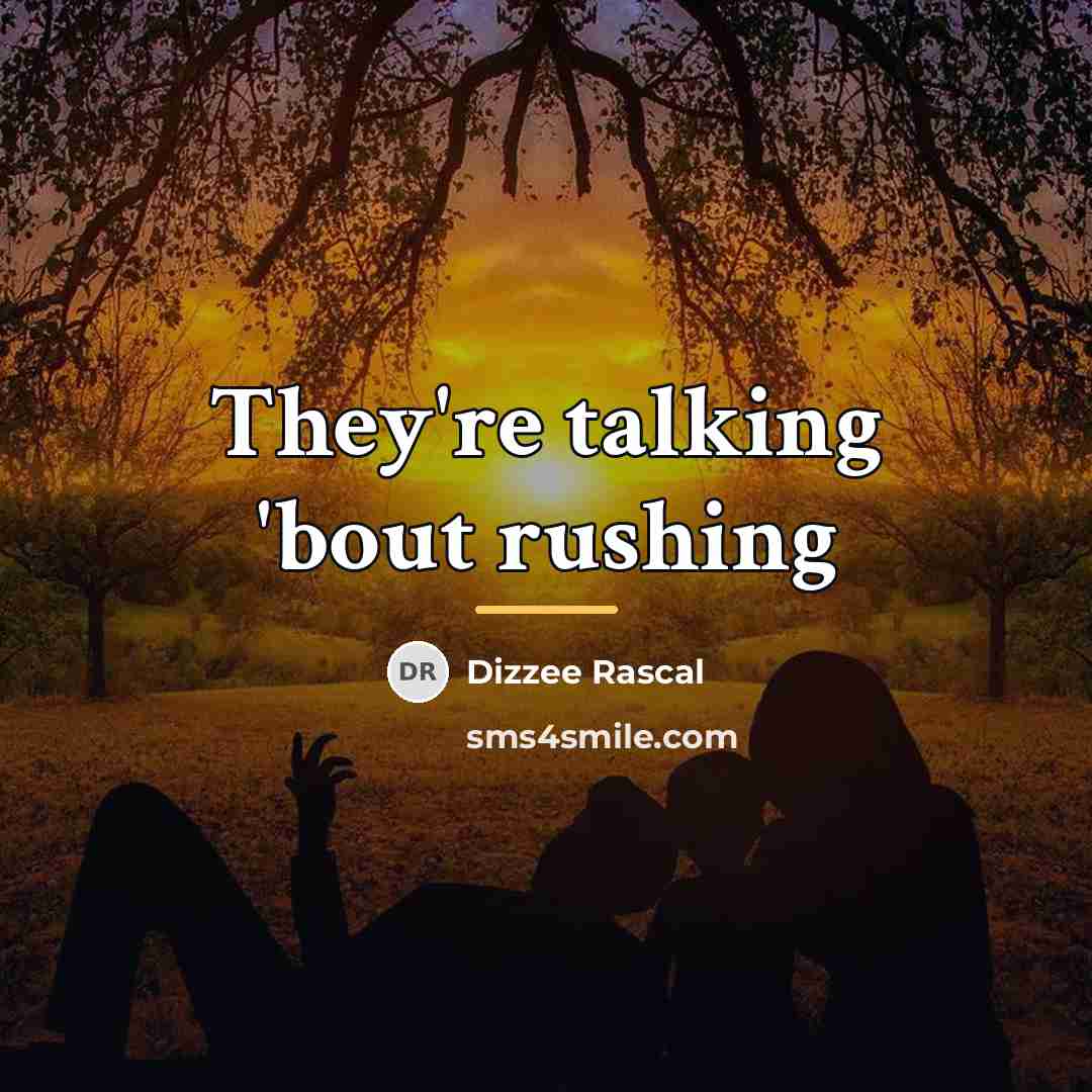 “They're talking 'bout rushing…” quote by Dizzee Rascal