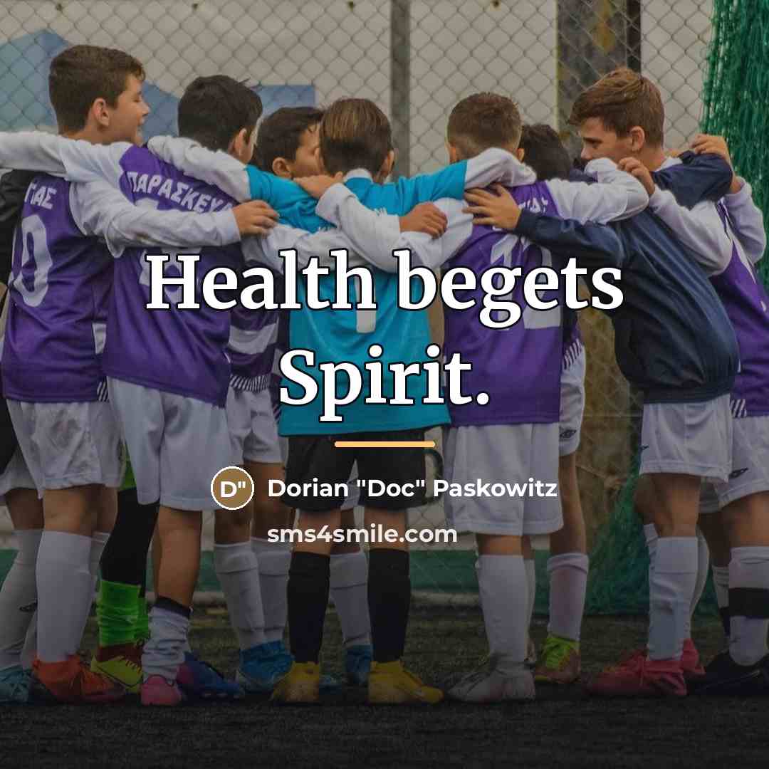 “Health begets Spirit.…” quote by Dorian "Doc" Paskowitz