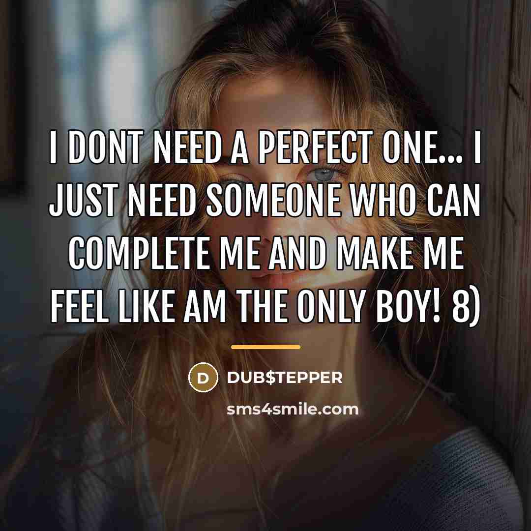 “I dont need a perfect one... I just need someone…” quote by DUB$TEPPER