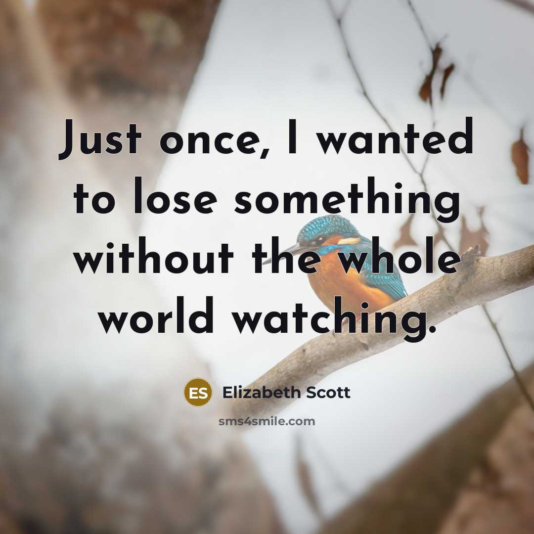 “Just once, I wanted to lose something without the whole…” quote by Elizabeth Scott