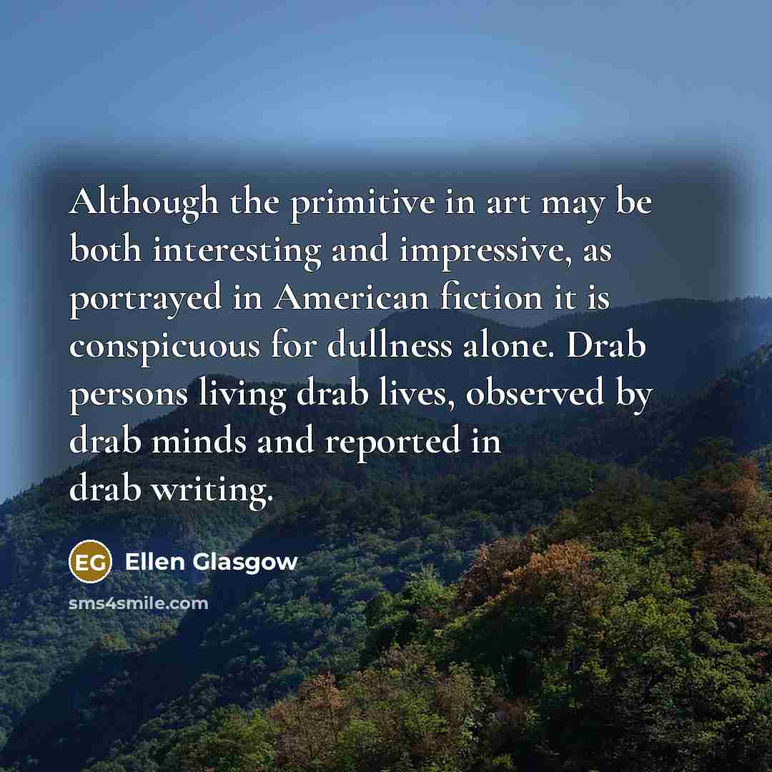 “Although the primitive in art may be both interesting and…” quote by Ellen Glasgow