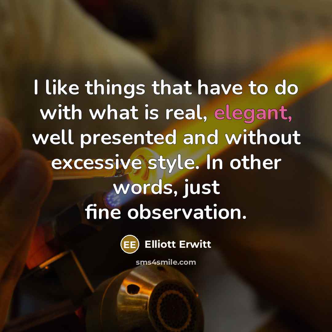 “I like things that have to do with what is…” quote by Elliott Erwitt