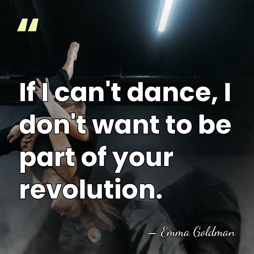 If I can't dance, I don't want to be part of your&hellip; - Emma Goldman